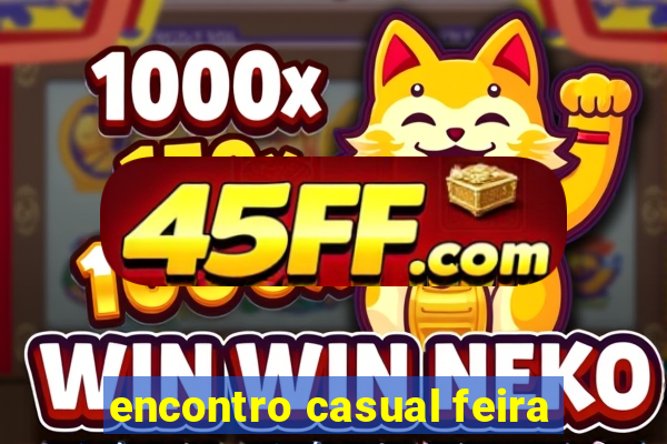 encontro casual feira